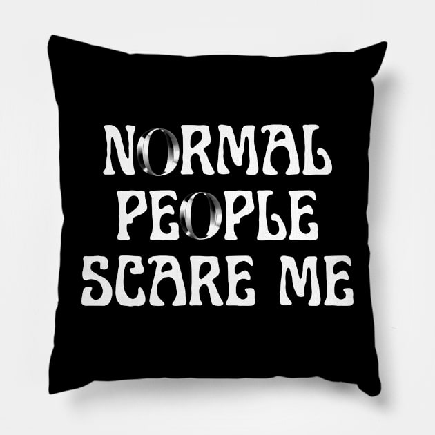 Normal people scare me Pillow by MikeMeineArts