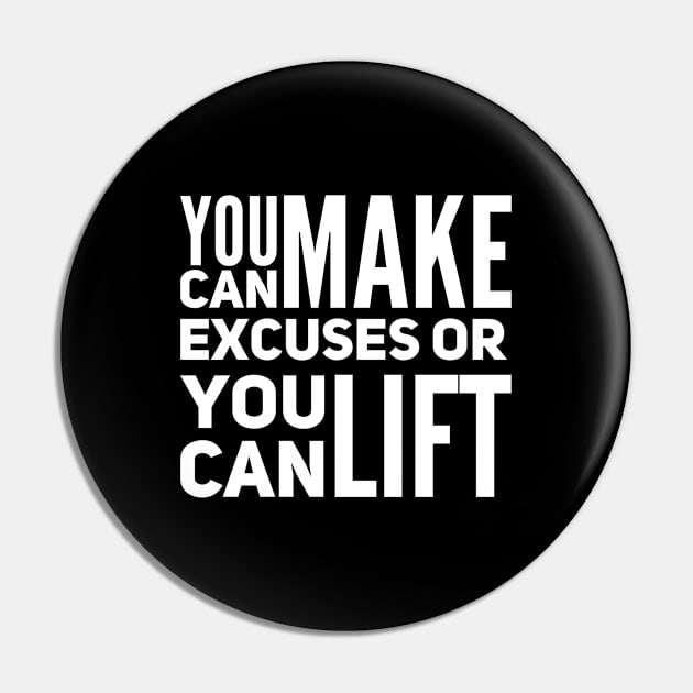 You can make excuses or your can lift Pin by Live Together