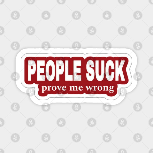 People Suck - Prove Me Wrong - Red Sticker - Back Magnet by SubversiveWare