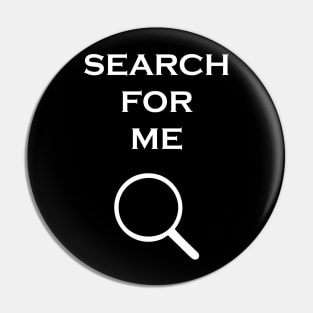 SEARCH FOR ME Pin