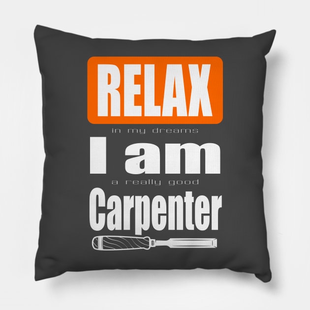 Relax I am a carpenter Pillow by beangrphx