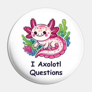 I Axolotl Questions Pin