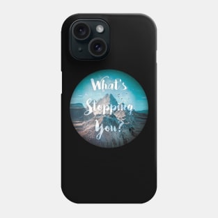 What's stopping you Phone Case