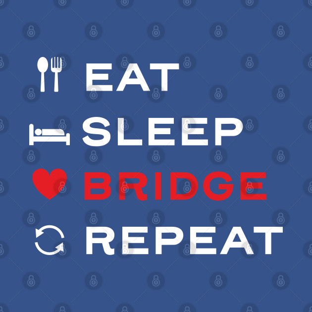 Disover Eat. Sleep. Bridge. Repeat. - Bridge - T-Shirt