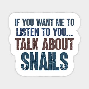 If You Want Me to Listen to You Talk About Snails Funny Boys Girls Gift Magnet