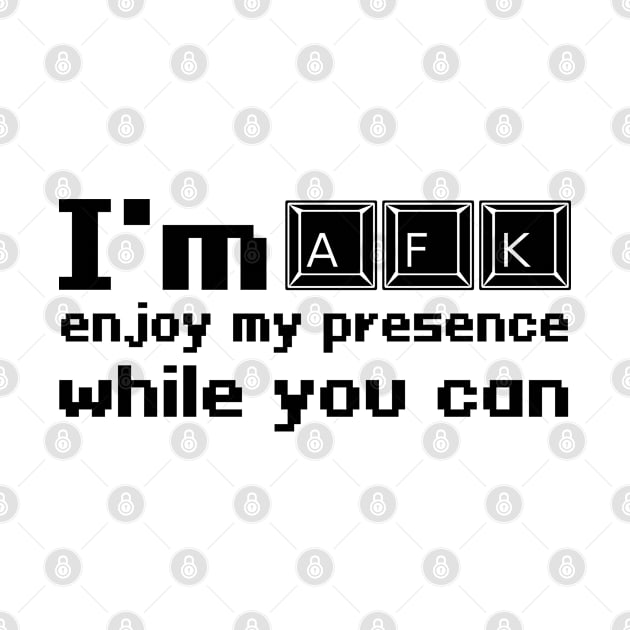 I'm AFK enjoy my presence while you can by WolfGang mmxx