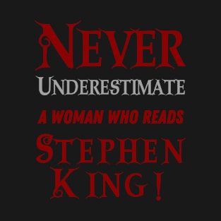 Never Underestimate A Woman Who Reads Stephen King T-Shirt