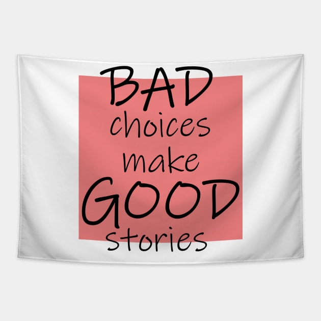 Bad Choices make Good stories Tapestry by DMJPRINT