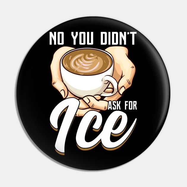 You Didn't Ask For Ice Coffee Funny Barista Gift Coffeemaker Pin by Proficient Tees