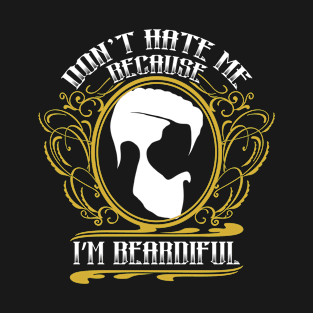 Dont Hate Me Because Im Beardiful Bearded Man Saying T-Shirt