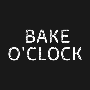 It's Bake O'clock T-Shirt