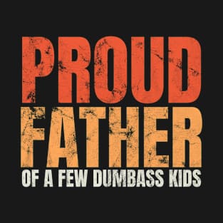 Proud Father Of A Few Dumbass Kids Retro Color T-Shirt