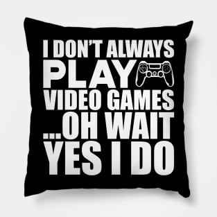 Video Gamer - I don't always play video games oh wait yes I do w Pillow