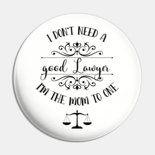 I Don’t Need A Good Lawyer I’m The Mom To One Pin