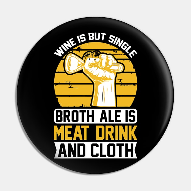 Wine Is But Single Broth ale Is Meat Drink And Cloth T Shirt For Women Men Pin by Gocnhotrongtoi