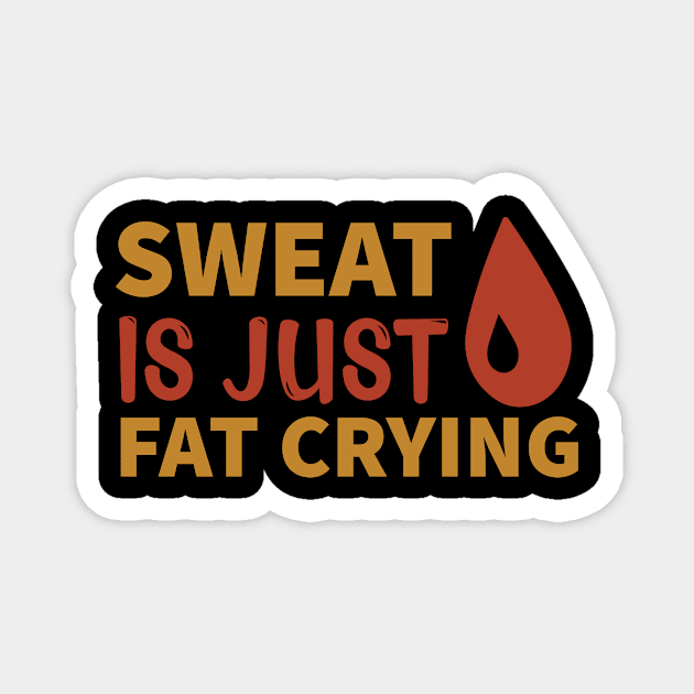 Sweat is just fat crying Magnet by TS Studio