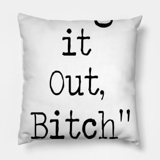 Hug it out Bitch Pillow