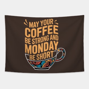 May Your Coffee Be Strong and Your Mondays Be Short Tapestry