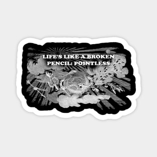 Life's like a broken pencil: pointless Magnet