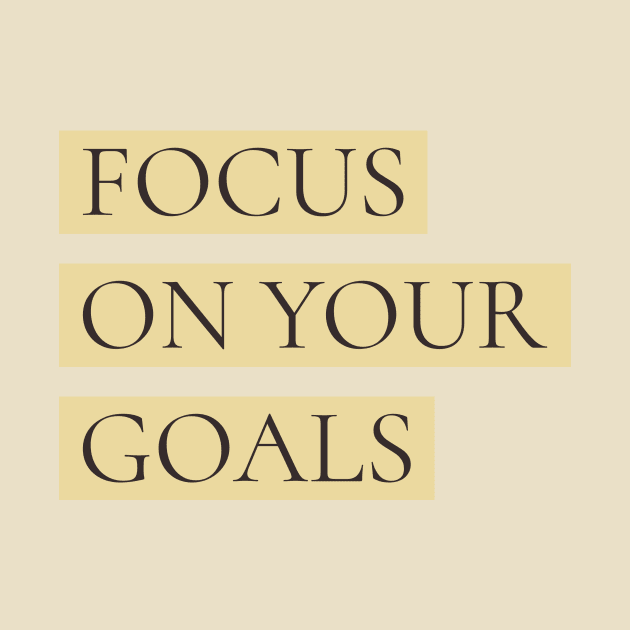 Focus on Your Goals by CoolTeesDesign