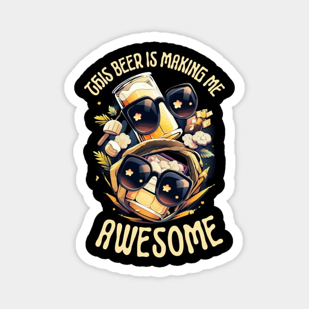 This beer is making me awesome Magnet by ArtVault23