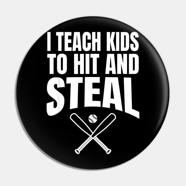 I Teach Kids to Hit and Steal - Baseball Coach Pin by Chicu