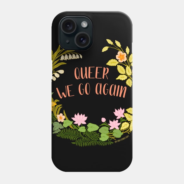 Queer We Go Again Phone Case by FabulouslyFeminist