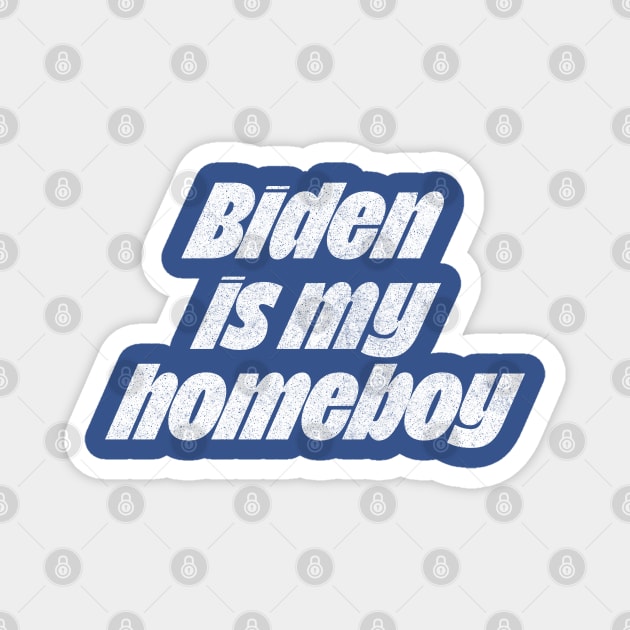 Biden Is My Homeboy / Retro Type Design #2 Magnet by DankFutura