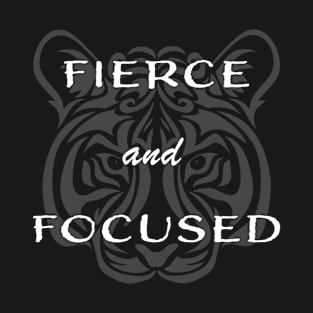 Fierce and Focused T-Shirt