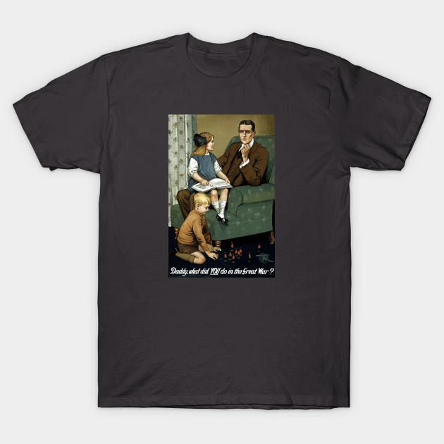 Discover Daddy, what did you do in the great war? - Propaganda - T-Shirt