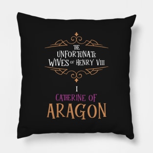 Catherine of Aragon - Wife No.1 King Henry VIII Pillow