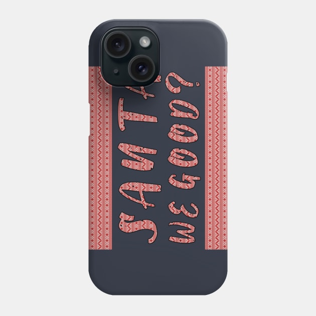 Santa we Good ? Funny Christmas Gifts Phone Case by artspot