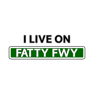 I live on Fatty Fwy T-Shirt