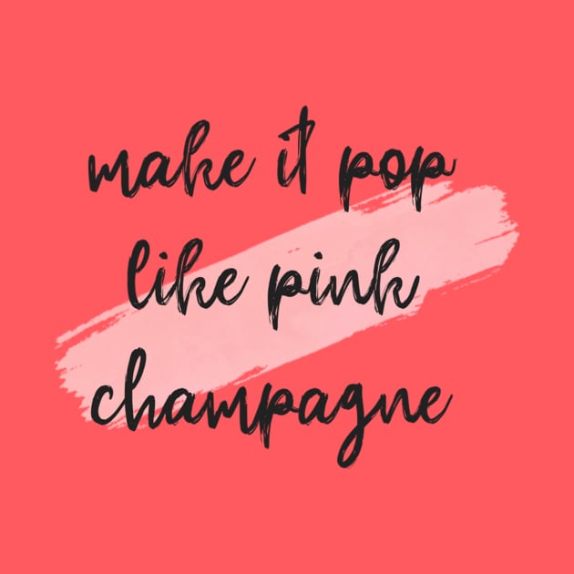 Make it pop like pink champagne by peggieprints