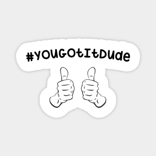 #YouGotItDude Magnet