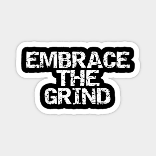 Embrace The Grind Magnet