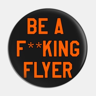 be a f**king flyer Pin