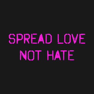 Spread Love, Not Hate! Pink on black, Spray paint design! T-Shirt