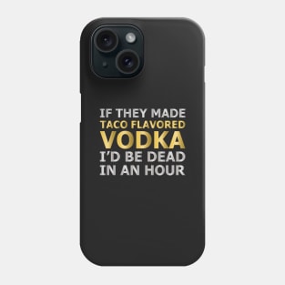 Taco Flavored Vodka Phone Case