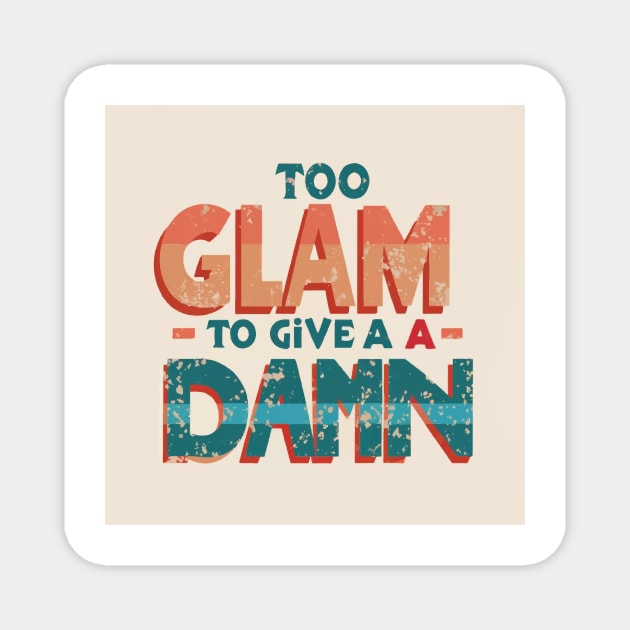 Too Glam to Give a Damn Magnet by GraphiTee Forge