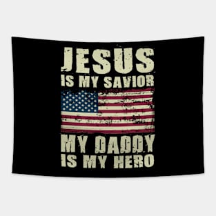 Jesus Is My Savior My Daddy Is My Hero Tapestry