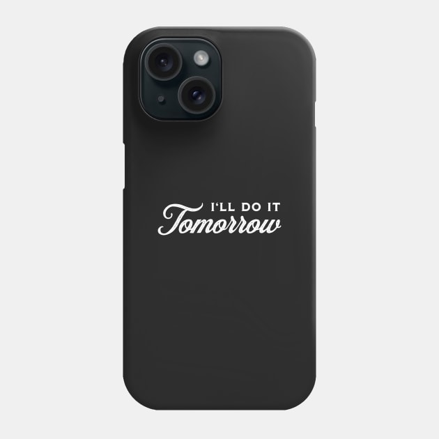 I'll Do It Tomorrow - White on Black Phone Case by VicEllisArt