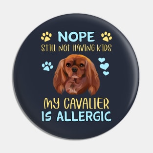 Nope.  Still Not Having Kids My Cavalier is Allergic, Ruby Pin