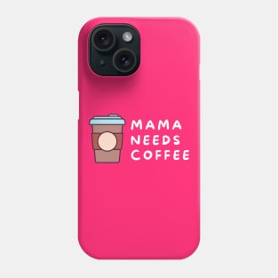 Mama Needs Coffee Phone Case