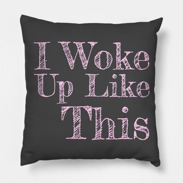 I Woke Up Like This Pink Text Girls Womens Funny Pillow by LefTEE Designs