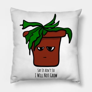 Emo Houseplant Say It Ain't So I Will Not Grow Pillow