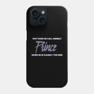 Why does he call himself prince when he is clearly the king Phone Case