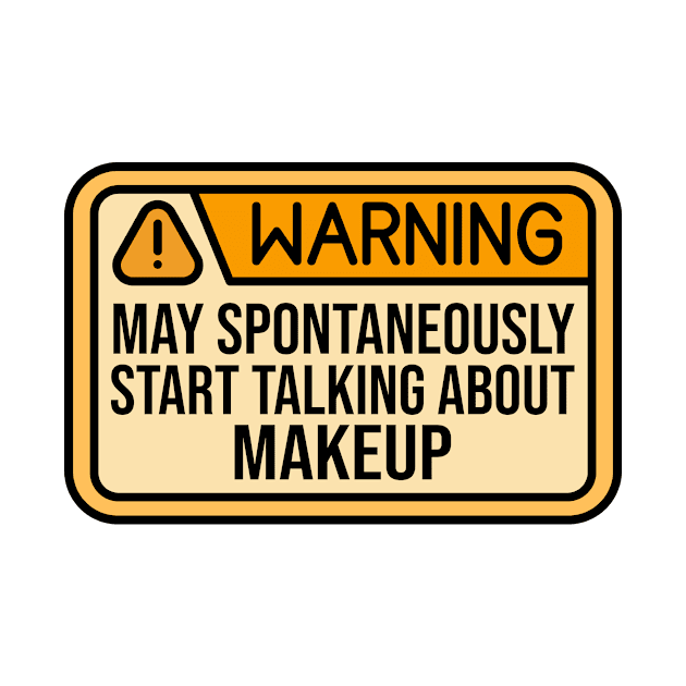 Warning May Spontaneously Start Talking About Makeup by HaroonMHQ