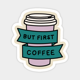 but first coffee - COFFEE FIRST Magnet