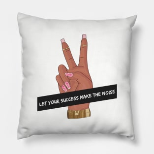 Let Your Success Make The Noise Pillow